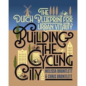 Building the Cycling City The Dutch Blueprint for Urban Vitality Paperback / softback 2018