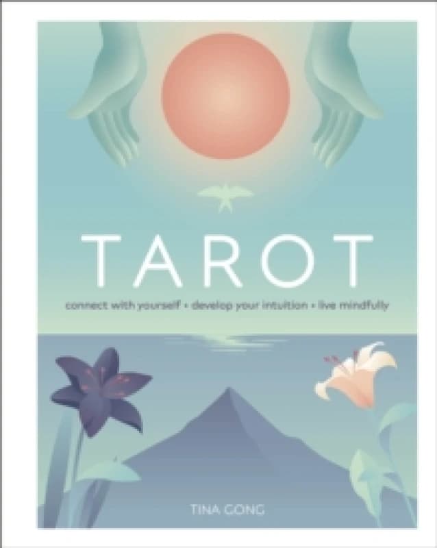 Tarot : Connect With Yourself, Develop Your Intuition, Live Mindfully Hardback
