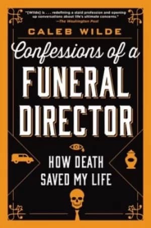 Confessions of a Funeral Director by Caleb Wilde