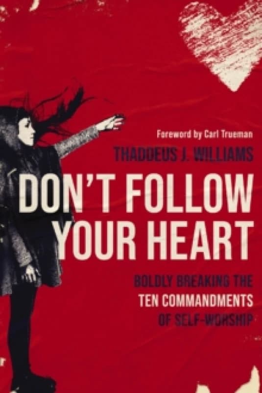 Don't Follow Your Heart. Paperback. By Thaddeus J Williams Books