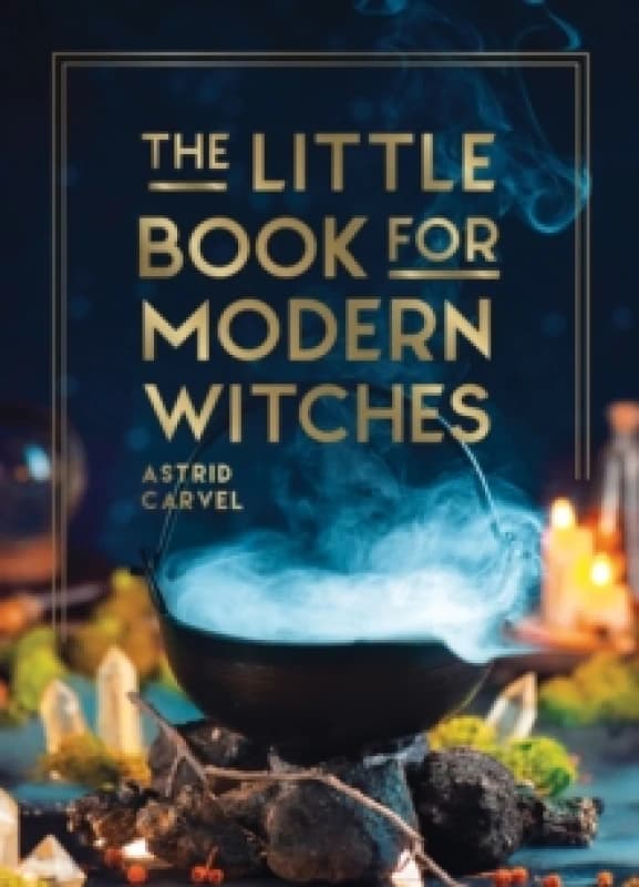 The Little Book for Modern Witches : Simple Tips, Crafts and Spells for Practising Modern Magick Hardback