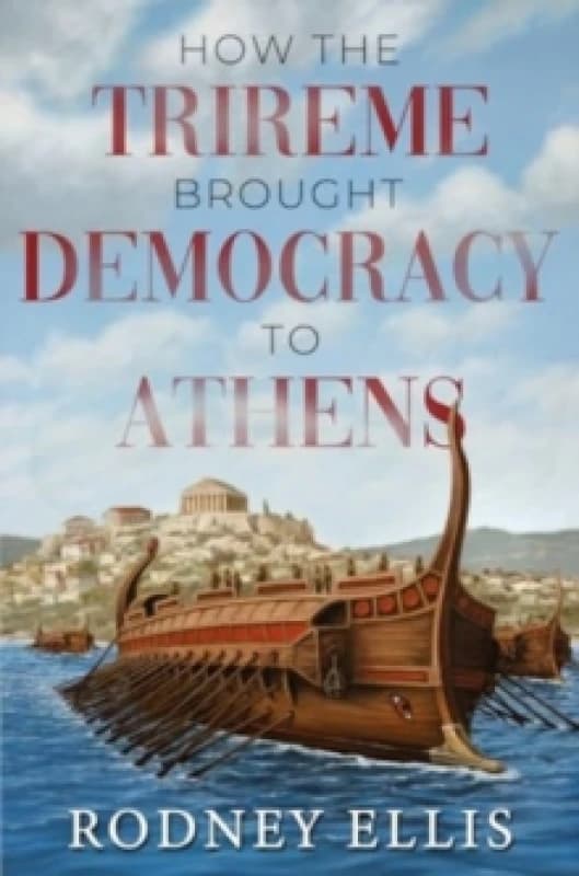 How the Trireme brought Democracy to Athens Paperback / softback