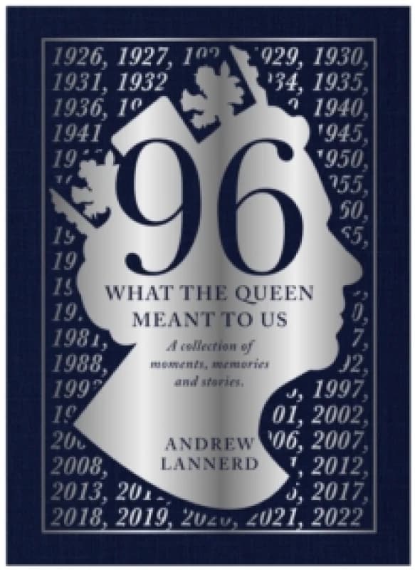 96: What The Queen meant to Us : A collection of moments, memories and stories Hardback