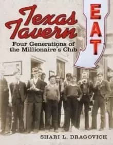 Texas Tavern : Four Generations of The Millionaire's Club