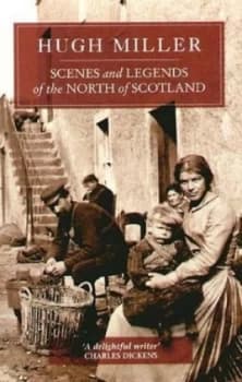 Scenes and Legends of the North of Scotland or the Traditional History of Cromarty by Hugh Miller and James Robertson Paperback