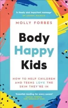 Body Happy Kids : How to help children and teens love the skin they're in
