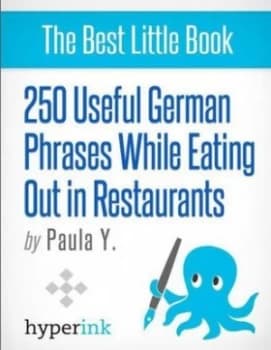 250 Useful German Phrases for Eating Out in Restaurants german Vocabulary Usage and Pronunciation Tips by Paula Y. Book