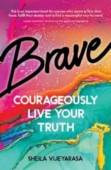 Brave : Courageously live your truth