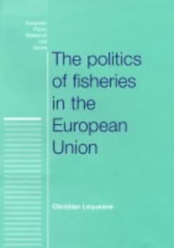 The Politics of Fisheries in the European Union by Christian Lequesne and Centre National Du Livre Book