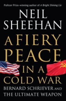 A Fiery Peace in a Cold War by Neil Sheehan Book