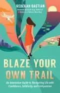 blaze your own trail an interactive guide to navigating life with confidenc