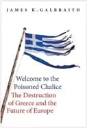 welcome to the poisoned chalice the destruction of greece and the future of