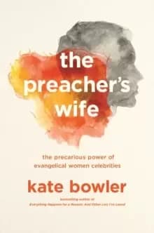 The Preacher's Wife : The Precarious Power of Evangelical Women Celebrities