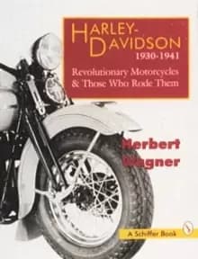 Harley Davidson Motorcycles, 1930-1941: Revolutionary Motorcycles and The Who Made Them