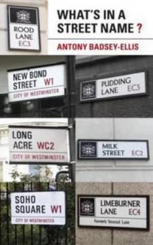 Whats in a Street Name by Antony Badsey-Ellis Paperback