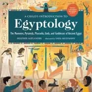 childs introduction to egyptology the mummies pyramids pharaohs gods and g