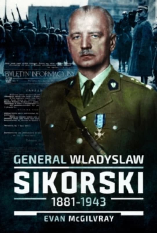 General Wladyslaw Sikorski, 18811943 : The Life and Controversial Death of Poland's Leader in Exile Hardback