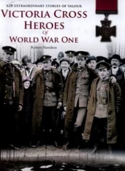 Victoria Cross Heroes of World War One by Robert Hamilton Hardback