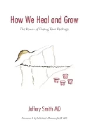 how we heal and grow the power of facing your feelings