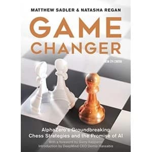 Game Changer AlphaZero's Groundbreaking Chess Strategies and the Promise of AI Paperback / softback 2019