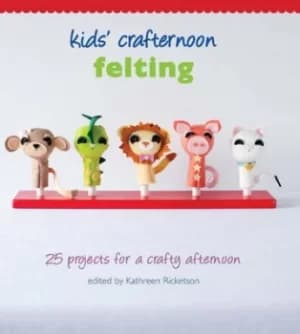 Kids Crafternoon Felting by Kathreen Ricketson