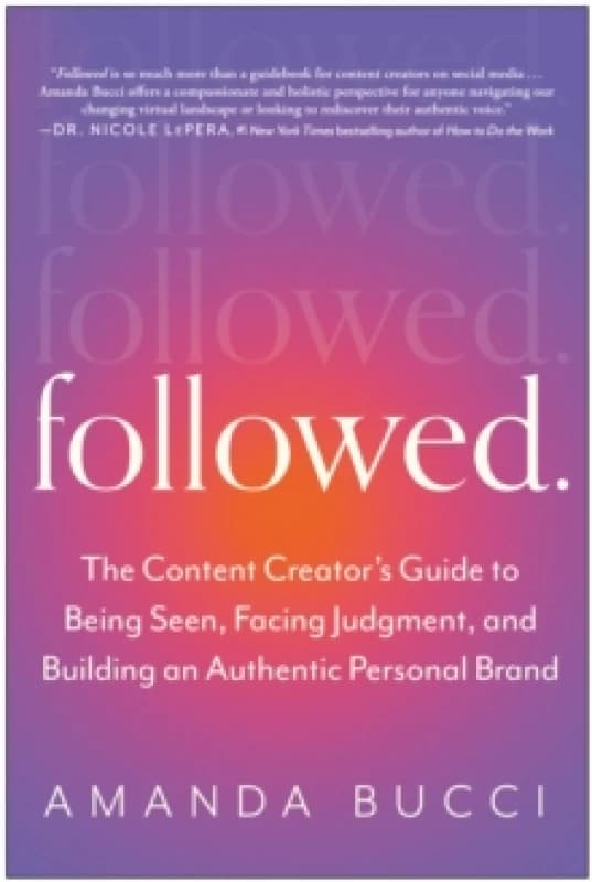 Followed : The Content Creator's Guide to Being Seen, Facing Judgment, and Building an Authentic Personal Brand Paperback / softback