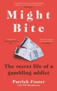 Might Bite : The Secret Life of a Gambling Addict