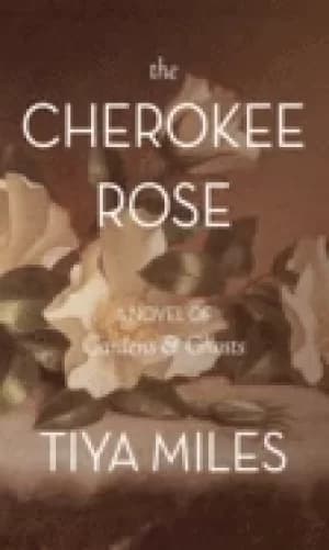 cherokee rose a novel of gardens and ghosts