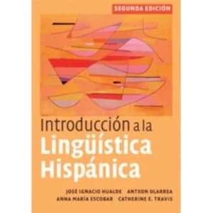 Introduccion a la linguistica hispanica by Antxon Olarrea, Jose Ignacio Hualde, Catherine E. Travis, Anna Maria Escobar...