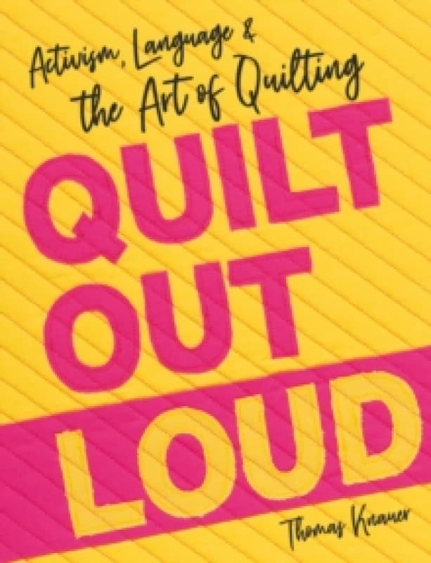Quilt Out Loud : Activism, Language & the Art of Quilting Paperback / softback