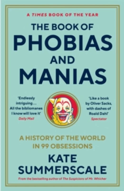 The Book of Phobias and Manias : A History of the World in 99 Obsessions Paperback / softback