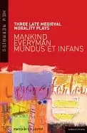 three late medieval morality plays mankind everyman mundus et infans