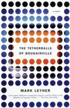 The Tetherballs of Bougainville by Mark Leyner Book