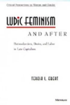 Ludic Feminism and After by Teresa L. Ebert Book
