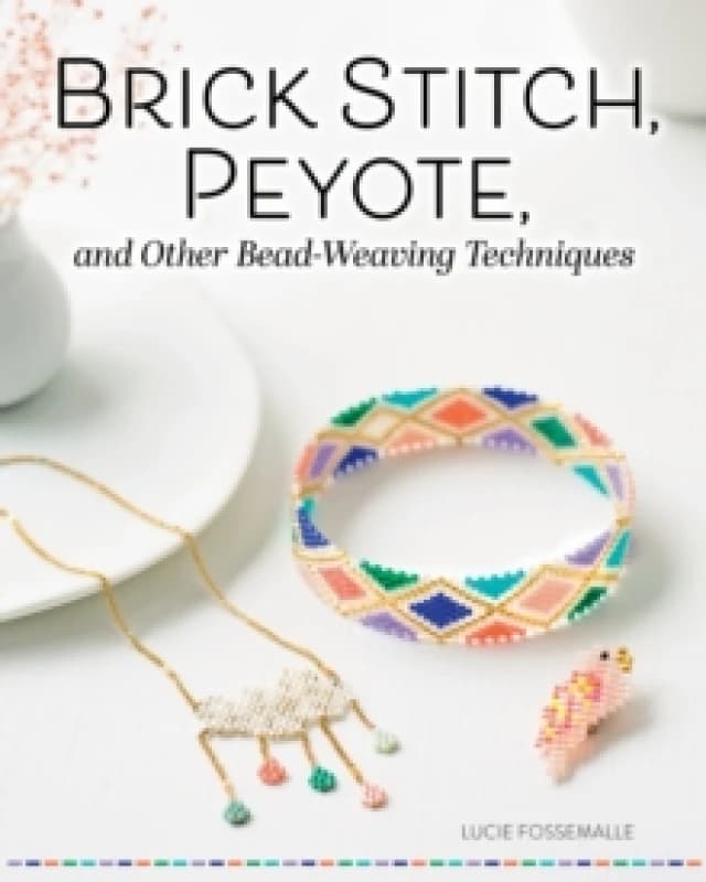 Brick Stitch, Peyote, and Other Bead-Weaving Techniques Paperback / softback