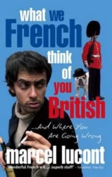 What We French Think of You British by Marcel Lucont Paperback