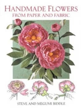 Making Flowers in Paper Fabric and Ribbon by Steve Biddle and Megumi Biddle Paperback