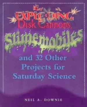 exploding disk cannons slimemobiles and 32 other projects for saturday scie