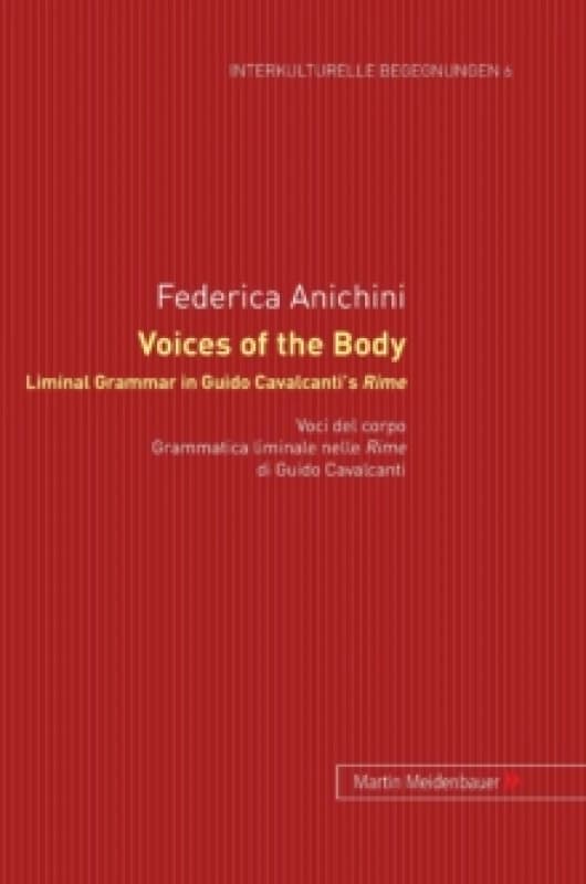 Voices of the Body. Liminal Grammar in Guido Cavalcanti's Rime : Voci del corpo. Grammatica liminale nelle Rime di Guido Cavalcanti Hardback