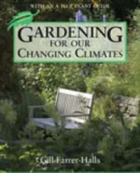 Gardening for Our Changing Climates by Gill Farrer-Halls Paperback