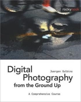 Digital Photography from the Ground up by Juergen Gulbins Book