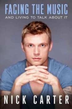 Facing the Music and Living to Talk about It by Nick Carter Hardback