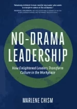 no drama leadership how enlightened leaders transform culture in the workpl