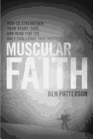 muscular faith how to strengthen your heart soul and mind for the only chal