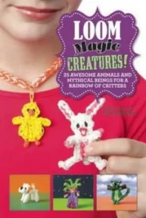 Loom Magic Creatures by Becky Thomas