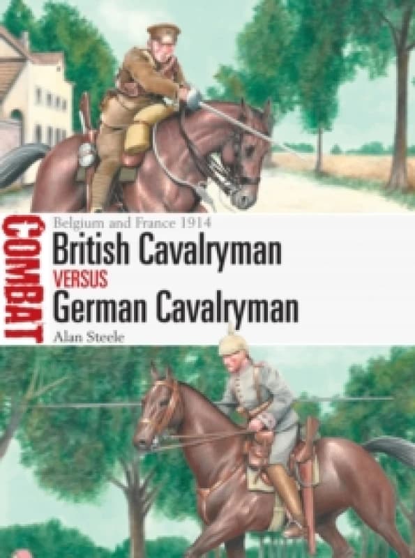 British Cavalryman vs German Cavalryman : Belgium and France 1914 Paperback / softback