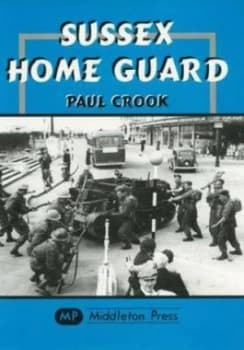 Sussex Home Guard by Paul Crook Book