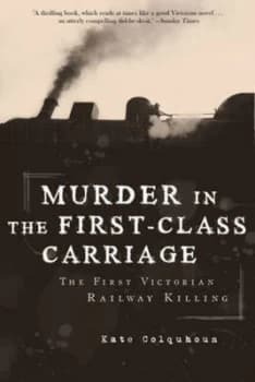 Murder in the First-Class Carriage by Kate Colquhoun Hardback