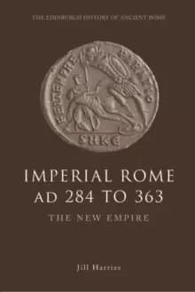Imperial Rome AD 284 to 363 : The New Empire