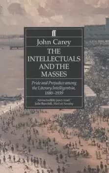 The intellectuals and the masses by John Carey
